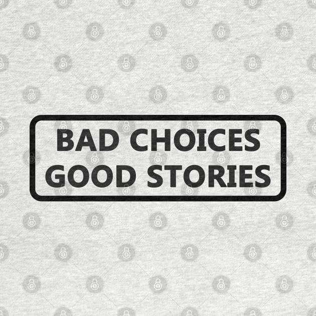 Bad choices good stories funny by gegogneto